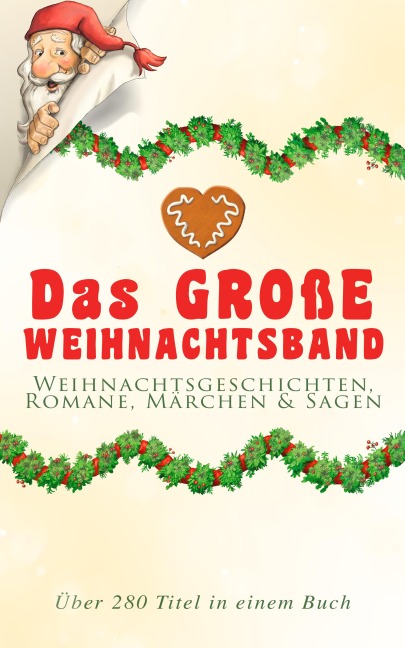 Das große Weihnachtsband: Weihnachtsgeschichten, Romane, Märchen & Sagen (Über 280 Titel in einem Buch) - Charles Dickens, Oscar Wilde, Hans Christian Andersen, Frances Hodgson Burnett, Brüder Grimm