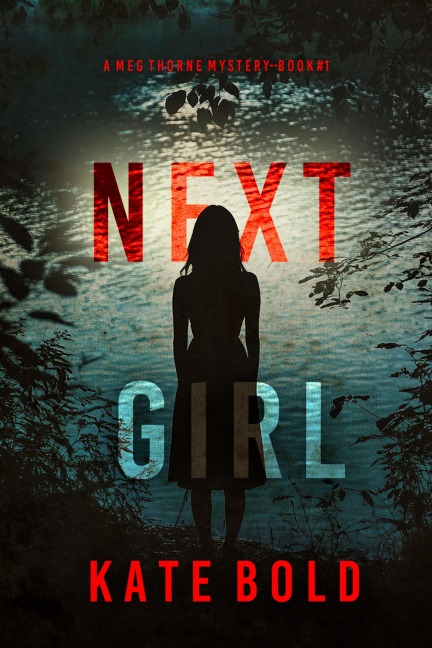 Next Girl (A Meg Thorne Suspense Thriller-Book One) - Kate Bold