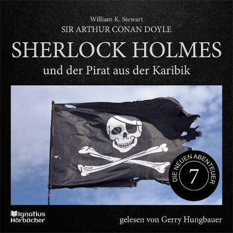 Sherlock Holmes und der Pirat aus der Karibik (Die neuen Abenteuer, Folge 7) - Arthur Conan Doyle, William K. Stewart