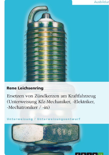 Ersetzen von Zündkerzen am Kraftfahrzeug (Unterweisung Kfz-Mechaniker, -Elektriker, -Mechatroniker / -in) - Rene Leichsenring