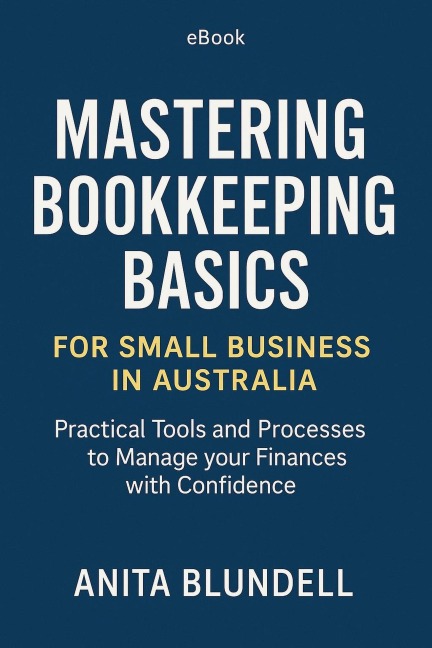Mastering Bookkeeping Basics for Small Business in Australia - Anita Blundell