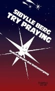 Try Praying - Sibylle Berg