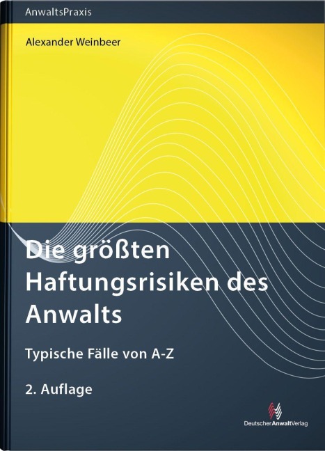 Die größten Haftungsrisiken des Anwalts - Alexander Weinbeer