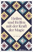 Heilen und Helfen mit der Kraft der Magie - Erich Renner