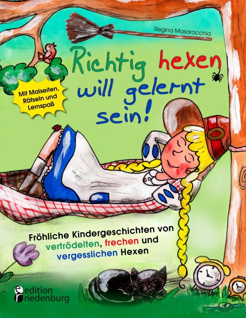 Richtig hexen will gelernt sein! Fröhliche Kindergeschichten von vertrödelten, frechen und vergesslichen Hexen - Regina Masaracchia