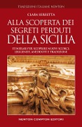 Cover-Bild zum Titel 'Alla scoperta dei segreti perduti della Sicilia. Itinerari per scoprire nuovi scorci, leggende, aneddoti e tradizioni' von 'Clara Serretta'
