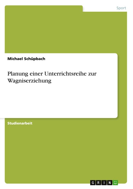 Planung einer Unterrichtsreihe zur Wagniserziehung - Michael Schüpbach