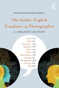 Cover-Bild zum Titel 'The Arabic-English Translator as Photographer' von 'Ali Almanna, Khaled Al-Shehari'