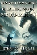 Odyssee des Magiers: Belagerung in der Dämmerung - Ethan Starborne