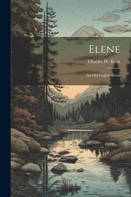 Elene: An Old English Poem - Charles W. Kent