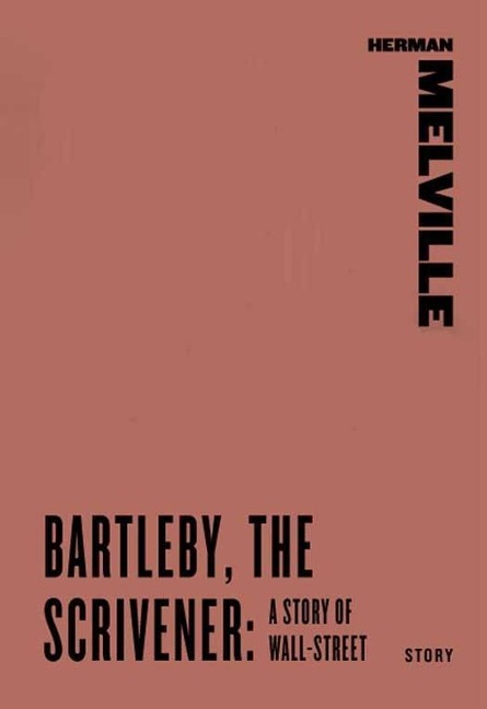 Bartleby, the Scrivener: A Story of Wall-Street - Herman Melville