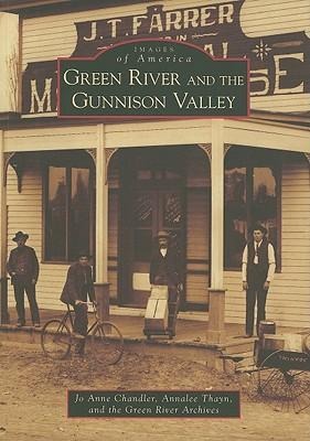 Green River and the Gunnison Valley - Jo Anne Chandler, Annalee Thayn, Green River Archives