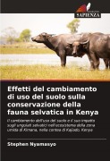 Cover-Bild zum Titel 'Effetti del cambiamento di uso del suolo sulla conservazione della fauna selvatica in Kenya' von 'Stephen Nyamasyo'