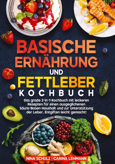 Basische Ernährung und Fettleber Kochbuch - Nina Schulz, Carina Lehmann