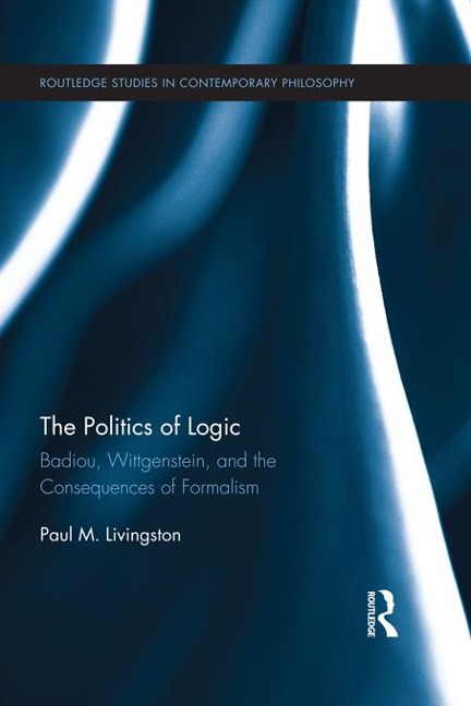 The Politics of Logic - Paul Livingston