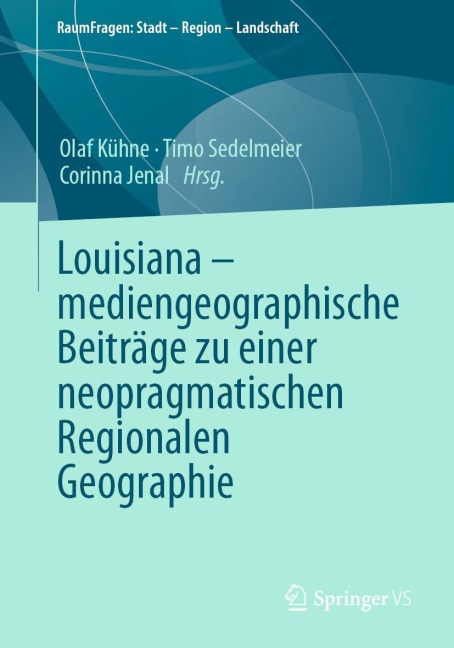 Louisiana - mediengeographische Beiträge zu einer neopragmatischen Regionalen Geographie - 