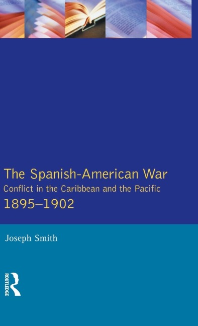 The Spanish-American War 1895-1902 - Joseph Smith