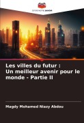 Cover-Bild zum Titel 'Les villes du futur : Un meilleur avenir pour le monde - Partie II' von 'Magdy Mohamed Niazy Abdou'