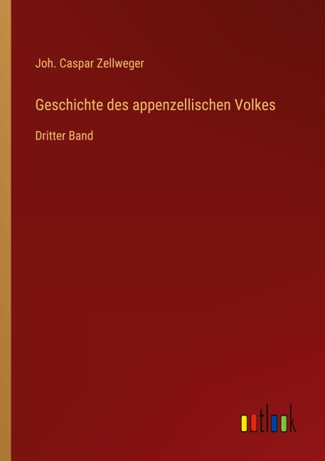 Geschichte des appenzellischen Volkes - Joh. Caspar Zellweger