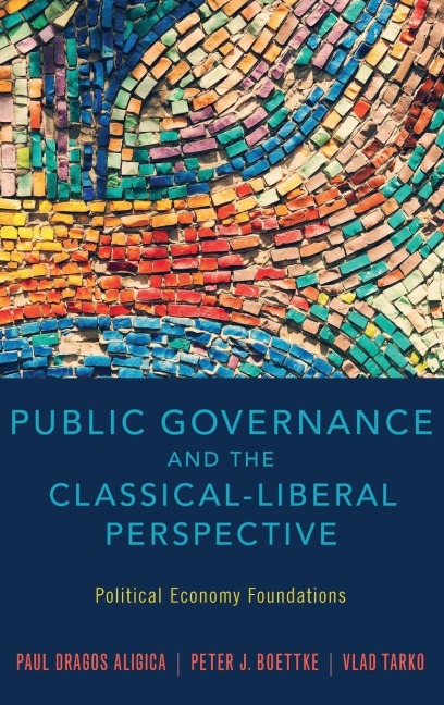 Public Governance and the Classical-Liberal Perspective - Paul Dragos Aligica, Vlad Tarko, Peter J Boettke