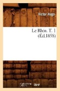 Cover-Bild zum Titel 'Le Rhin. T. 1 (Éd.1858)' von 'Victor Hugo'