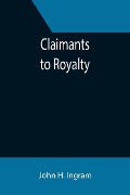Cover-Bild zum Titel 'Claimants to Royalty' von 'John H. Ingram'