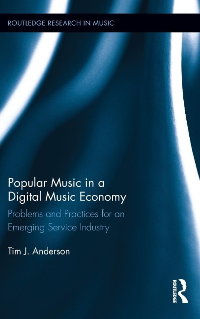 Popular Music in a Digital Music Economy - Tim Anderson