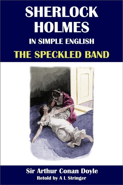 Sherlock Holmes in Simple English: The Speckled Band - A L Stringer, Sir Arthur Conan Doyle