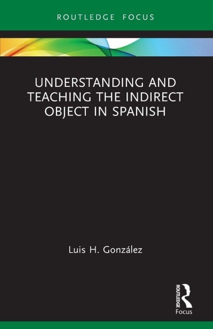 Understanding and Teaching the Indirect Object in Spanish - Luis H. González