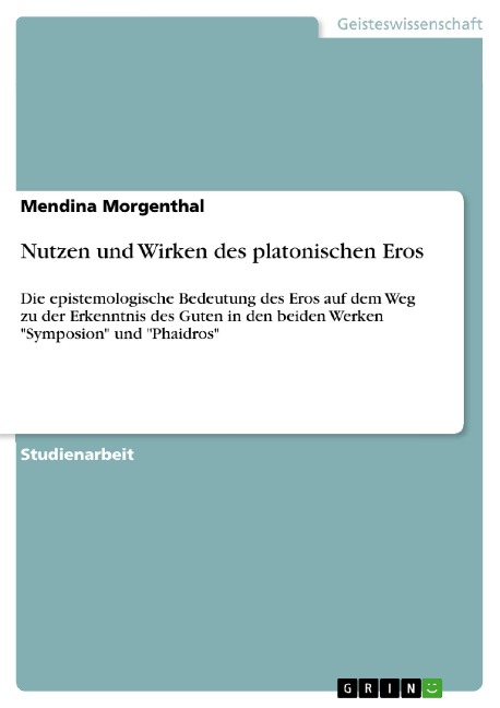 Nutzen und Wirken des platonischen Eros - Mendina Morgenthal