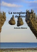 La scogliera del destino- seconda edizionei - Antonio Malena