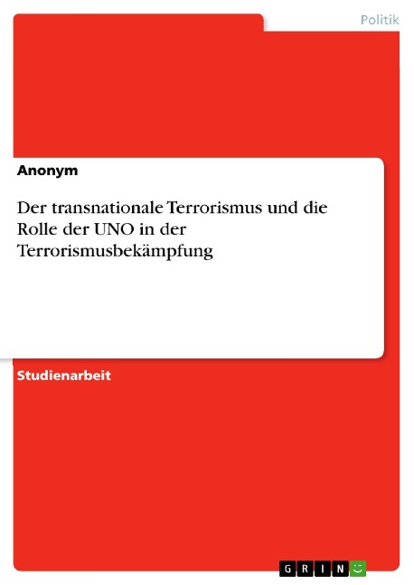 Der transnationale Terrorismus und die Rolle der UNO in der Terrorismusbekämpfung - 