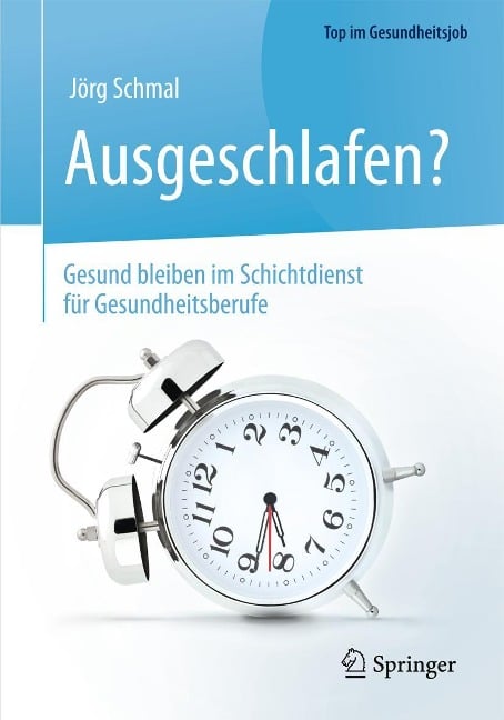 Ausgeschlafen? - Gesund bleiben im Schichtdienst für Gesundheitsberufe - Jörg Schmal