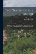 Cover-Bild zum Titel 'The Origin of the Dutch: With a Sketch of Their Language and Literature, and Short Examples, Tracing the Progress of the Language. (Part of the' von 'Joseph Bosworth, F. Hoppe-Seyler'