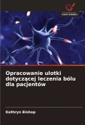 Cover-Bild zum Titel 'Opracowanie ulotki dotycz¿cej leczenia bólu dla pacjentów' von 'Kathryn Bishop'