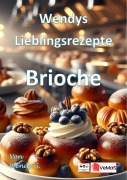 Cover-Bild zum Titel 'Wendys Lieblingsrezepte - Brioche' von 'Wendy G.'