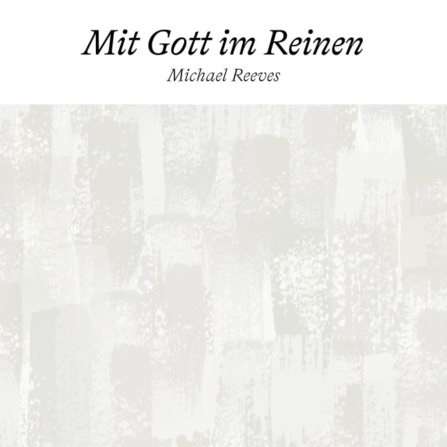 Mit Gott im Reinen - Michael Reeves