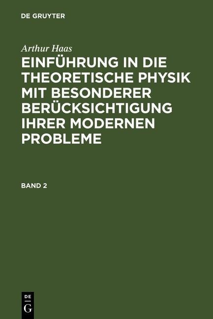 Arthur Haas: Einführung in die theoretische Physik mit besonderer Berücksichtigung ihrer modernen Probleme. Band 2 - Arthur Haas