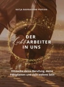Cover-Bild zum Titel 'Der Lichtarbeiter in uns' von 'Katja Barnasiow Pereira'