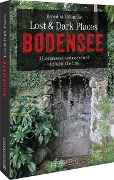Lost & Dark Places Bodensee - Benedikt Grimmler