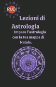 Cover-Bild zum Titel 'Lezioni di astrologia Impara l'astrologia con la tua mappa di Natale.' von 'Rubi Astrologa'