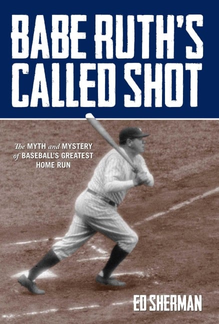 Babe Ruth's Called Shot - Ed Sherman