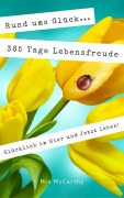 Cover-Bild zum Titel 'Rund ums Glück...365 Tage Lebensfreude: Glücklich im Hier und Jetzt leben!' von 'Mia McCarthy'