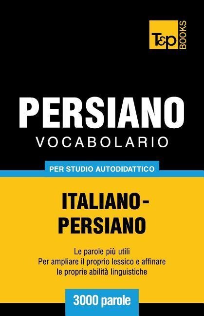 Vocabolario Italiano-Persiano per studio autodidattico - 3000 parole - Andrey Taranov