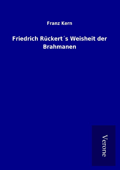Friedrich Rückert¿s Weisheit der Brahmanen - Franz Kern