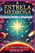 A Estrela Medrosa: Coragem, Brilho, Superação - Ricardo Amorim