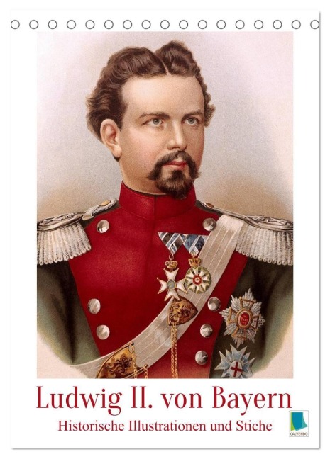 Ludwig II. von Bayern: Historische Illustrationen und Stiche (Tischkalender 2026 DIN A5 hoch), CALVENDO Monatskalender - Calvendo Calvendo