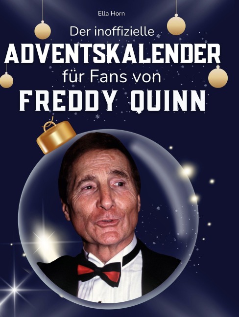 Der inoffizielle Adventskalender für Fans von Freddy Quinn - Ella Horn