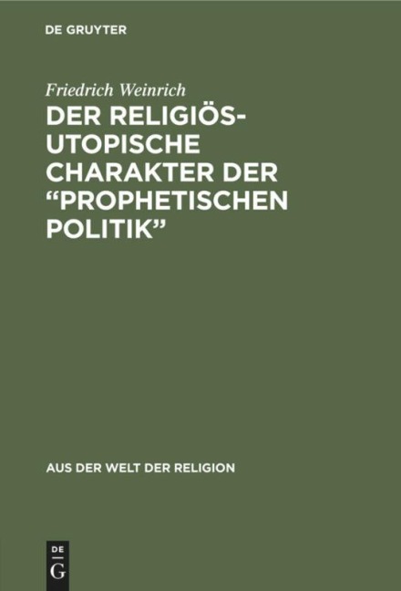 Der religiös-utopische Charakter der "prophetischen Politik" - Friedrich Weinrich