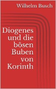 Diogenes und die bösen Buben von Korinth - Wilhelm Busch